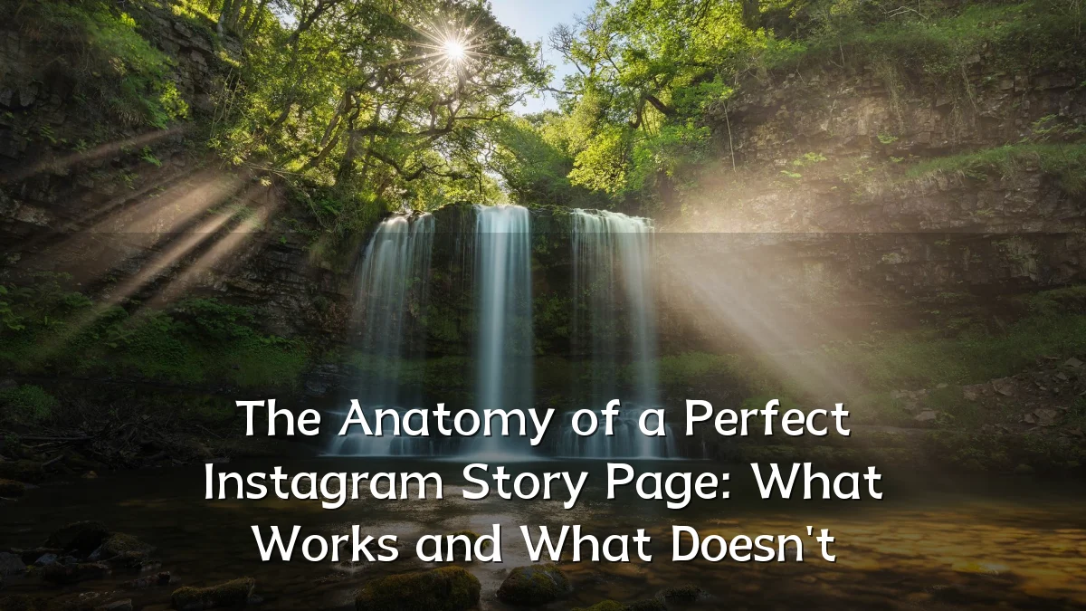 The Anatomy of a Perfect Instagram Story Page: What Works and What Doesn't