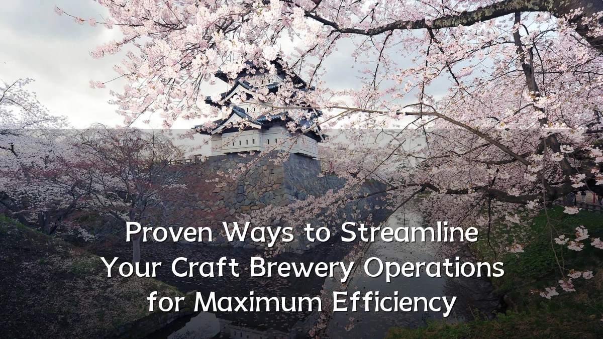 Proven Ways to Streamline Your Craft Brewery Operations for Maximum Efficiency
