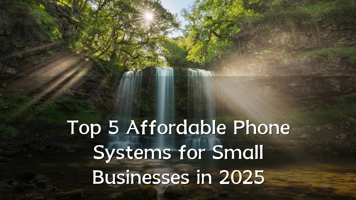 Top 5 Affordable Phone Systems for Small Businesses in 2025