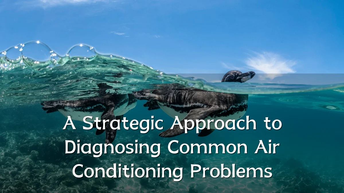 A Strategic Approach to Diagnosing Common Air Conditioning Problems