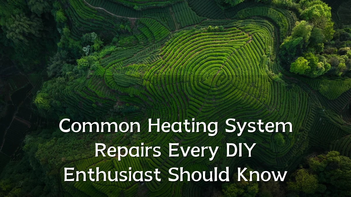 Common Heating System Repairs Every DIY Enthusiast Should Know