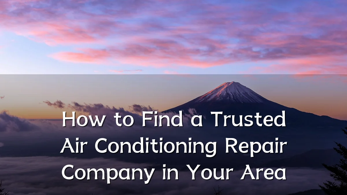 How to Find a Trusted Air Conditioning Repair Company in Your Area