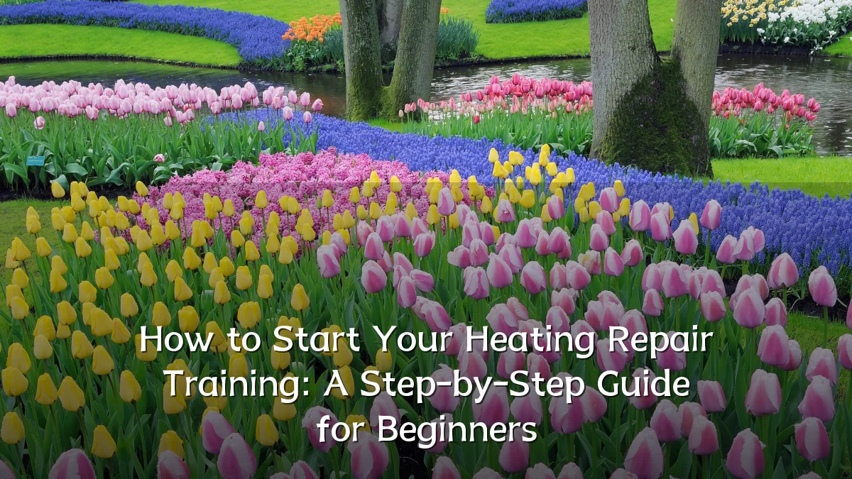 How to Start Your Heating Repair Training: A Step-by-Step Guide for Beginners