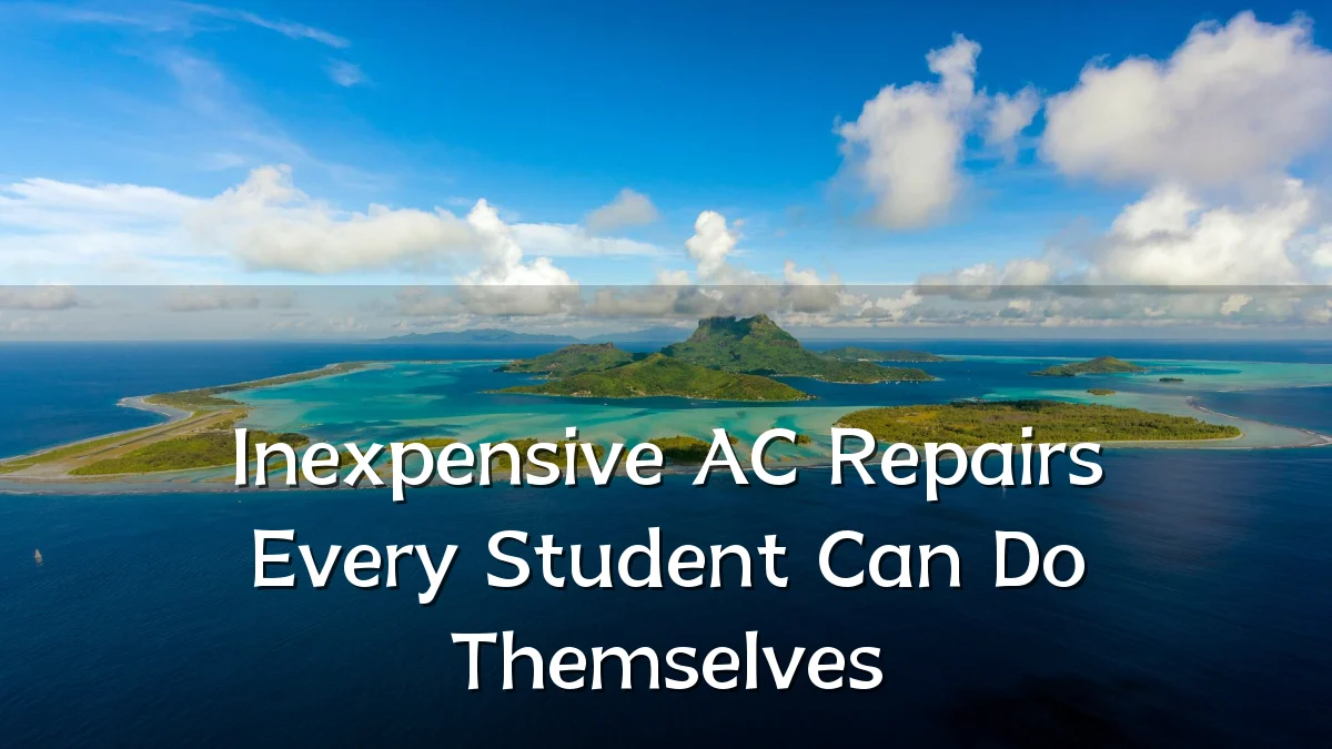 Inexpensive AC Repairs Every Student Can Do Themselves