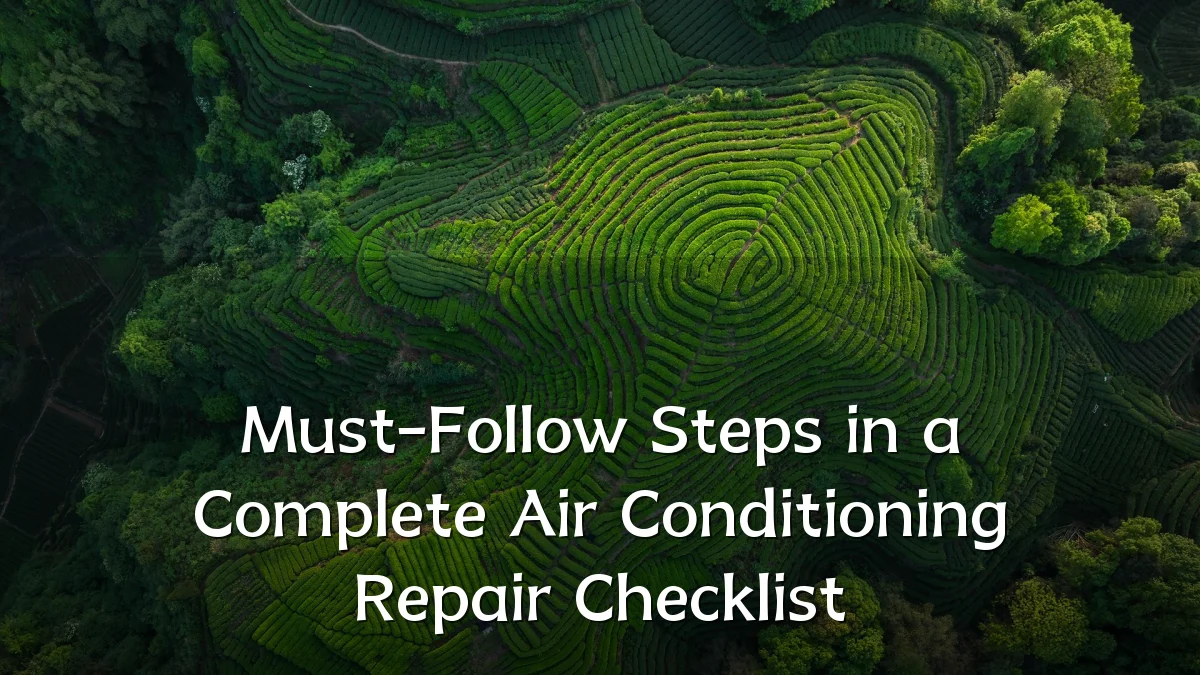 Must-Follow Steps in a Complete Air Conditioning Repair Checklist