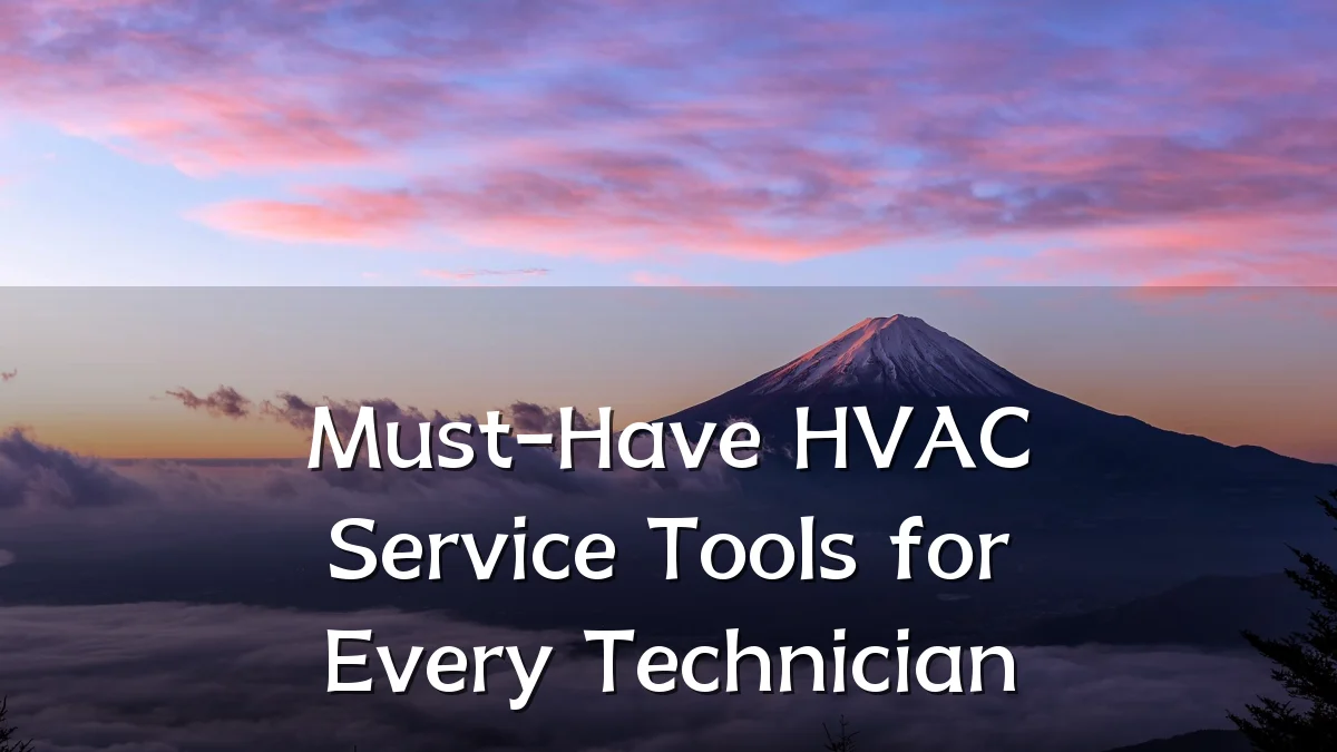 Must-Have HVAC Service Tools for Every Technician