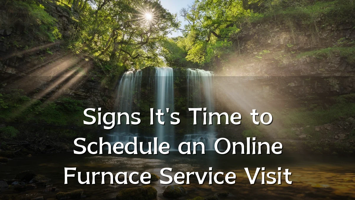 Signs It's Time to Schedule an Online Furnace Service Visit