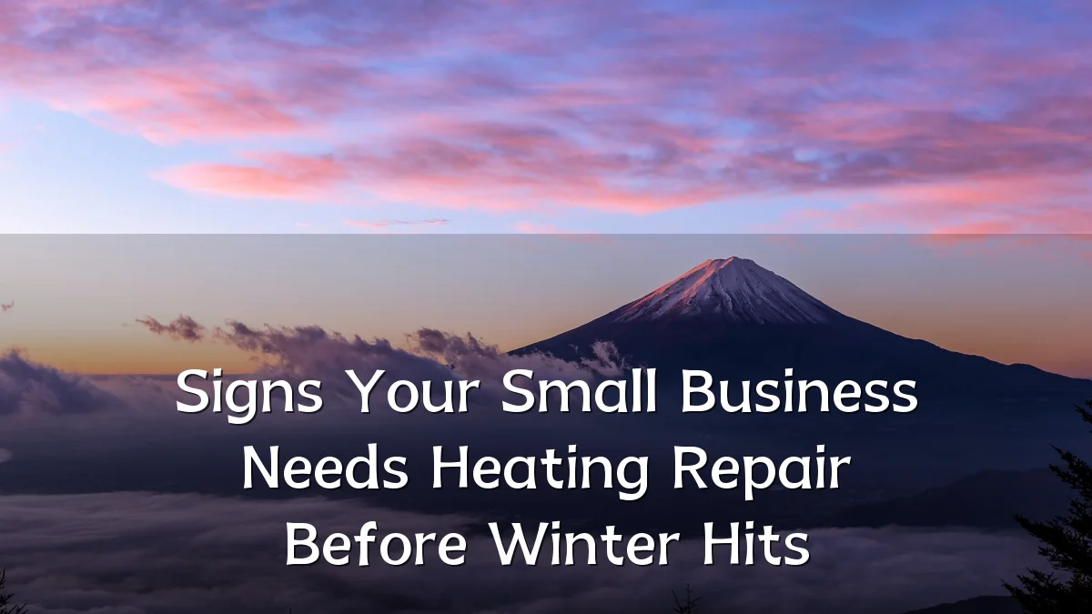 Signs Your Small Business Needs Heating Repair Before Winter Hits