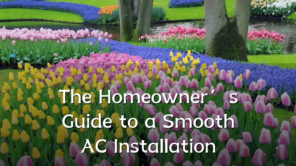 The Homeowner’s Guide to a Smooth AC Installation