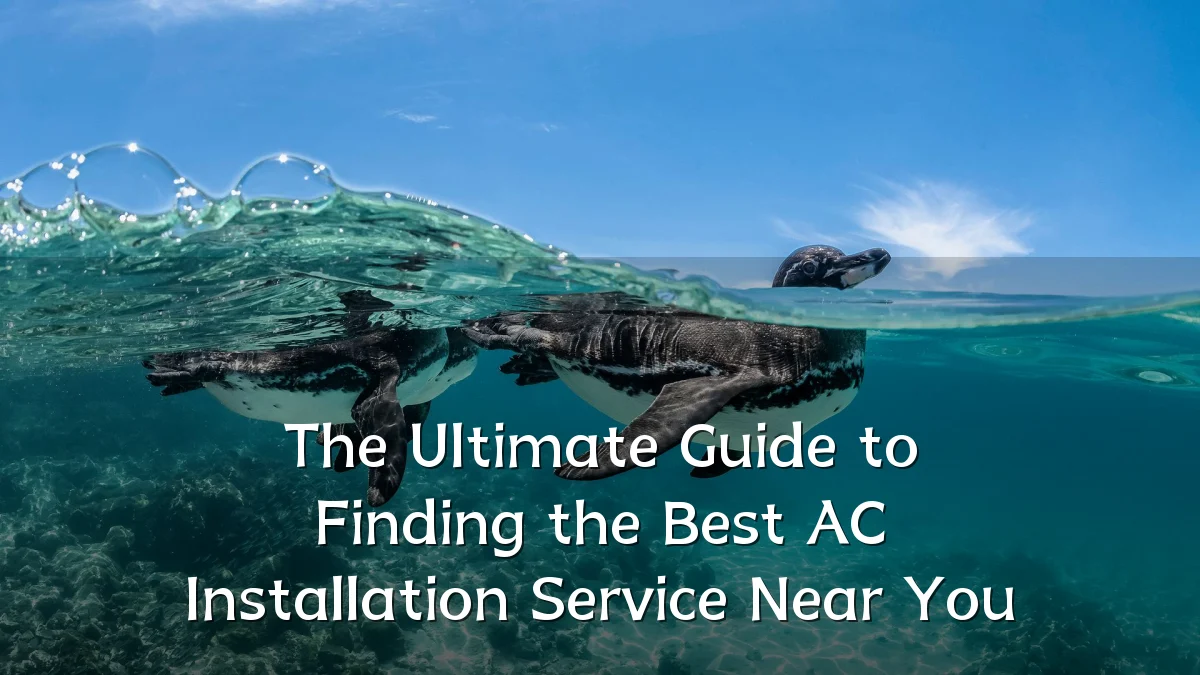 The Ultimate Guide to Finding the Best AC Installation Service Near You