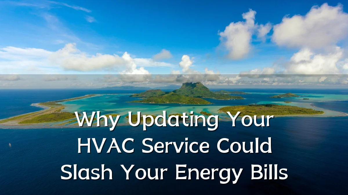 Why Updating Your HVAC Service Could Slash Your Energy Bills