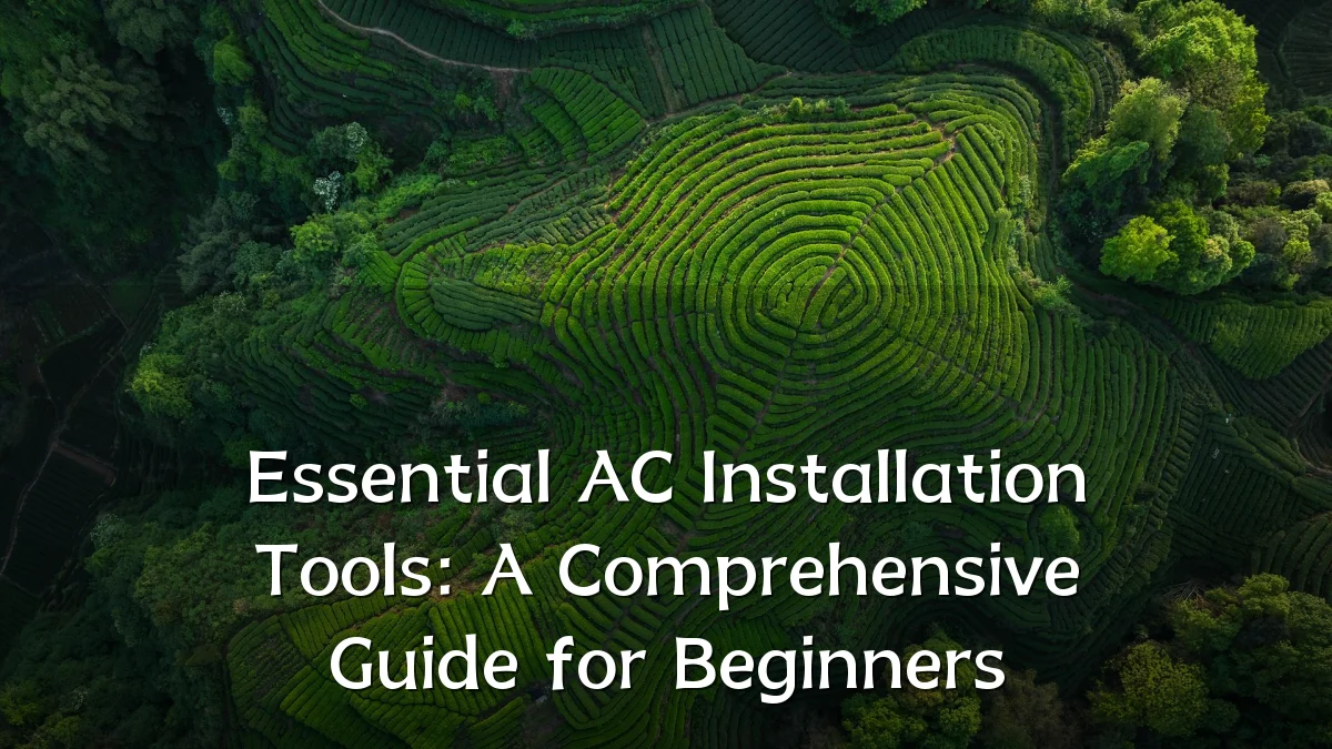 Essential AC Installation Tools: A Comprehensive Guide for Beginners