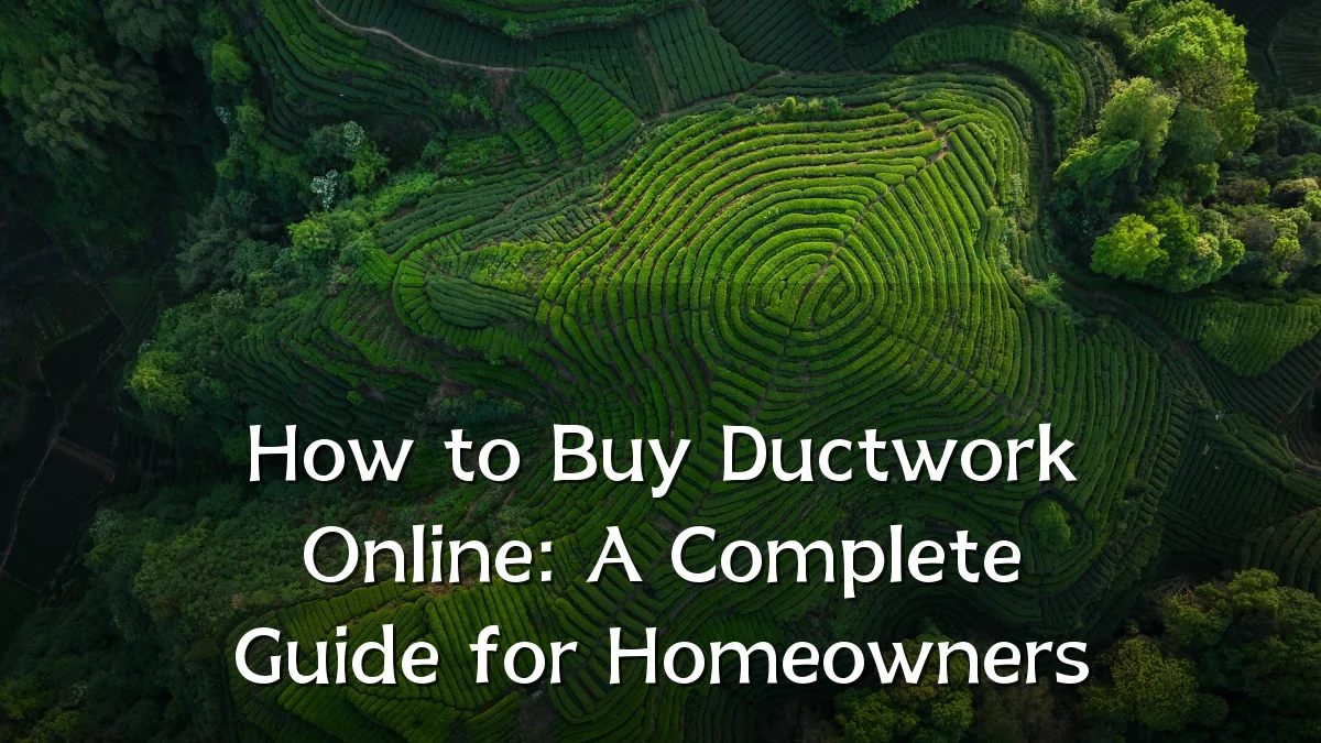 How to Buy Ductwork Online: A Complete Guide for Homeowners