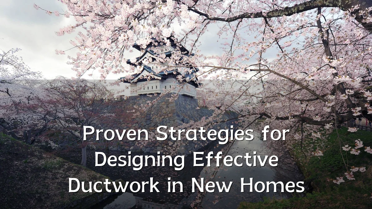 Proven Strategies for Designing Effective Ductwork in New Homes