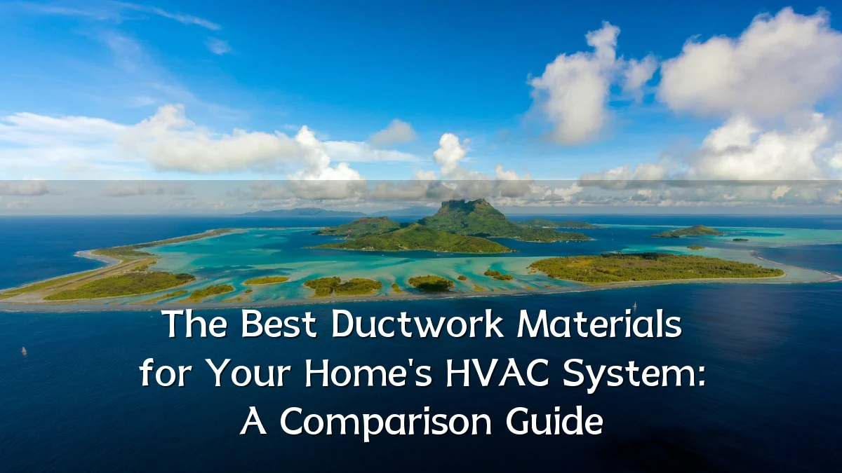 The Best Ductwork Materials for Your Home's HVAC System: A Comparison Guide
