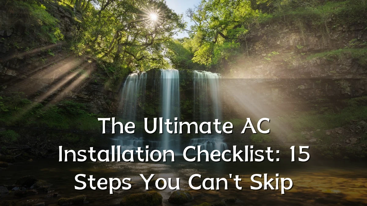 The Ultimate AC Installation Checklist: 15 Steps You Can't Skip