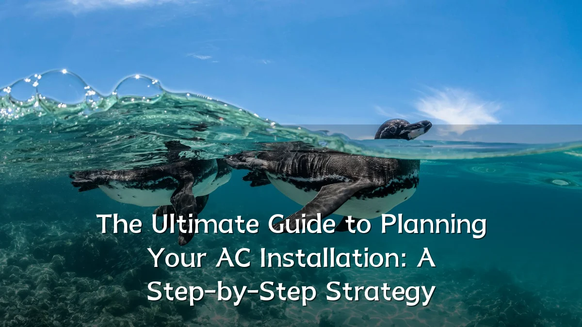 The Ultimate Guide to Planning Your AC Installation: A Step-by-Step Strategy
