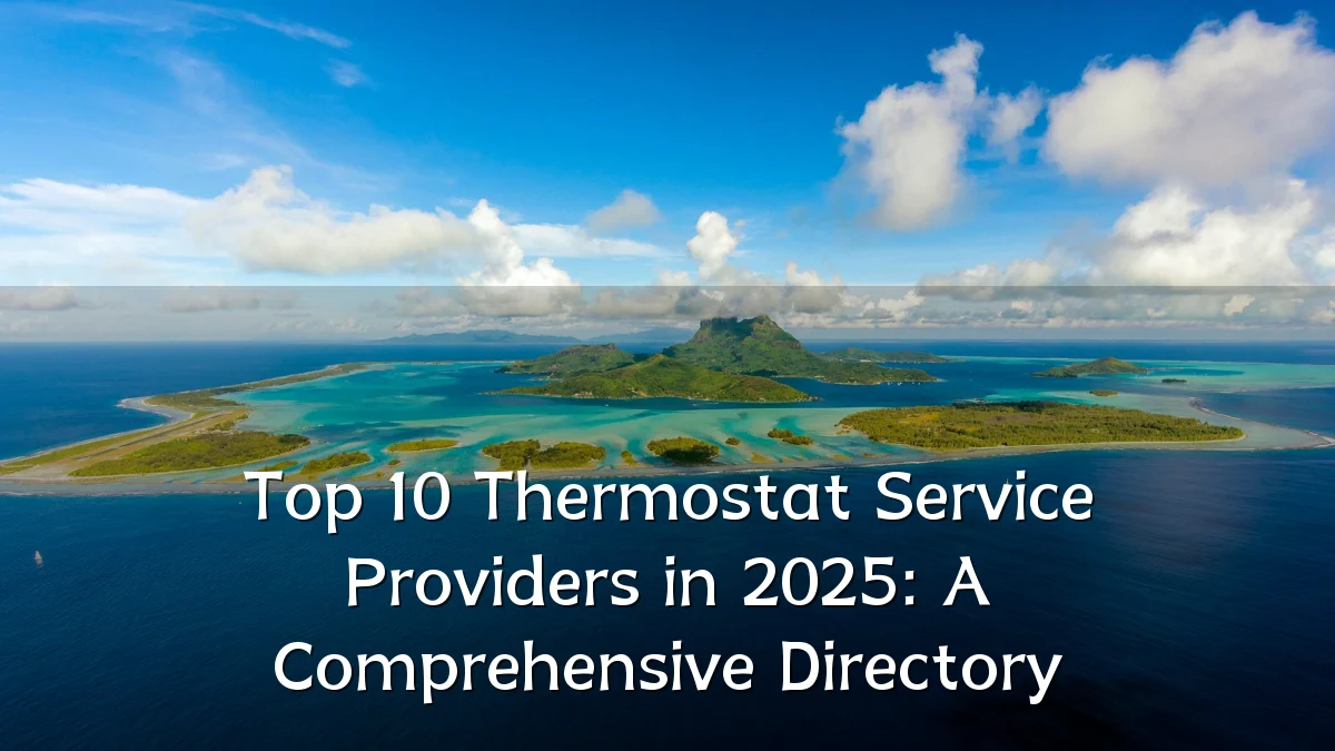 Top 10 Thermostat Service Providers in 2025: A Comprehensive Directory